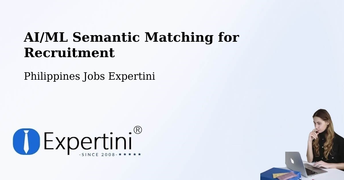 AI/ML Semantic Matching for Recruitment - Philippines Jobs Expertini